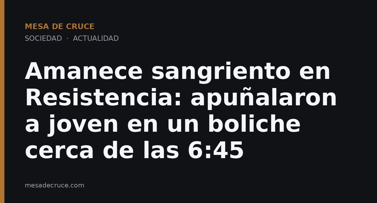 Amanece sangriento en Resistencia: apuñalaron a joven en un boliche cerca de las 6:45