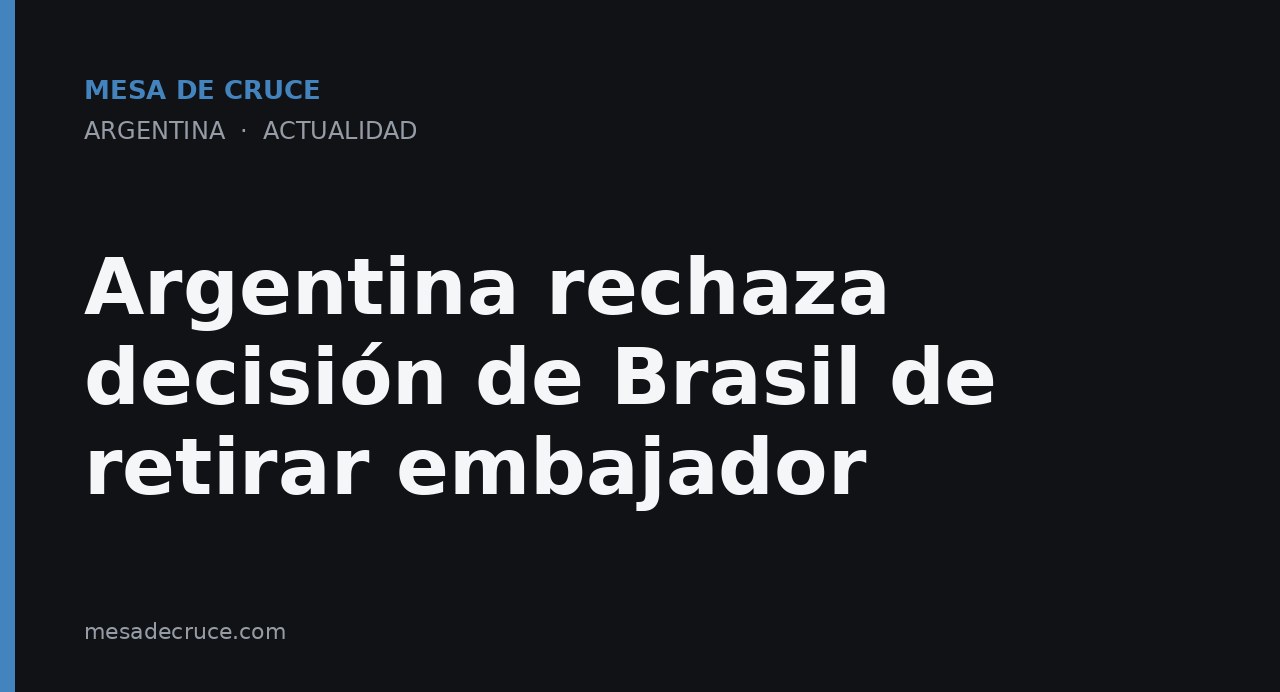 Argentina rechaza decisión de Brasil de retirar embajador