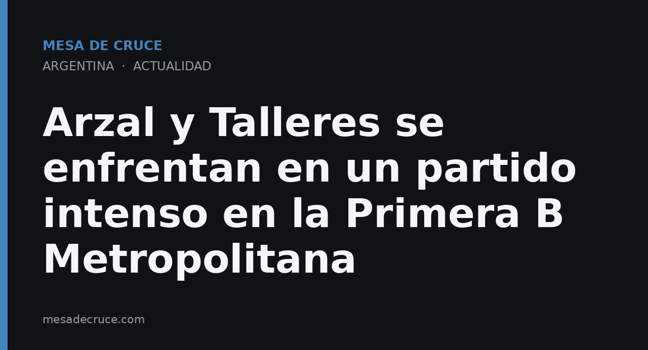 Arzal y Talleres se enfrentan en un partido intenso en la Primera B Metropolitana