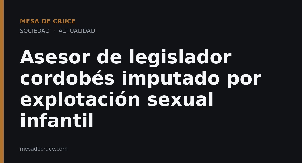 Asesor de legislador cordobés imputado por explotación sexual infantil