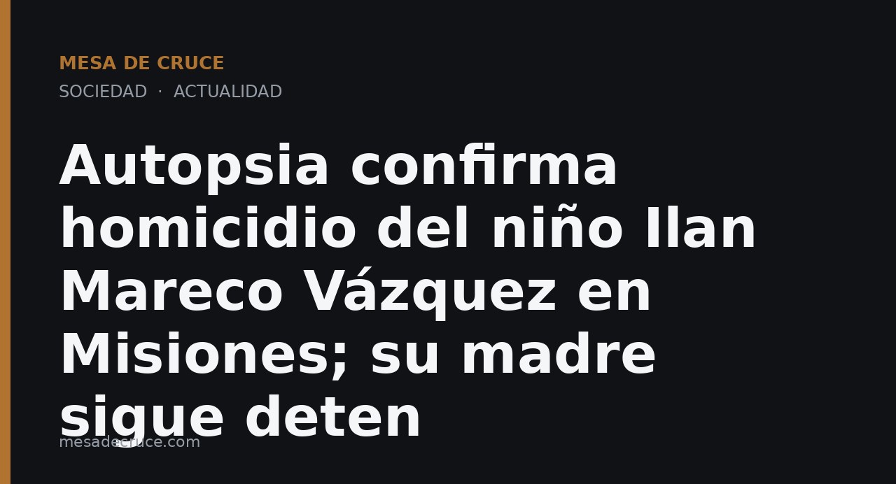 Autopsia confirma homicidio del niño Ilan Mareco Vázquez en Misiones; su madre sigue deten