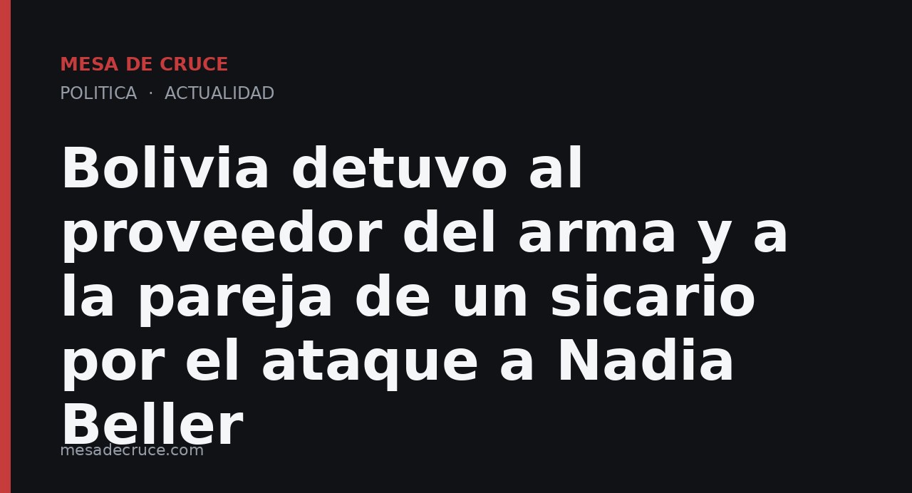 Bolivia detuvo al proveedor del arma y a la pareja de un sicario por el ataque a Nadia Beller