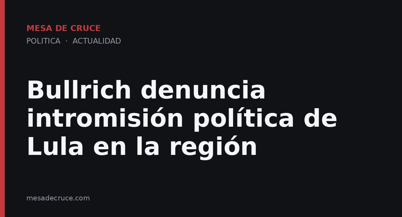 Bullrich denuncia intromisión política de Lula en la región