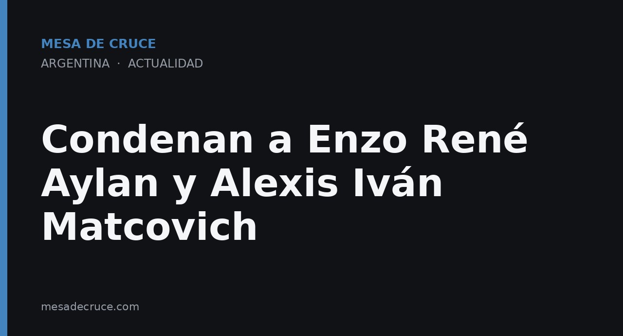 Condenan a Enzo René Aylan y Alexis Iván Matcovich