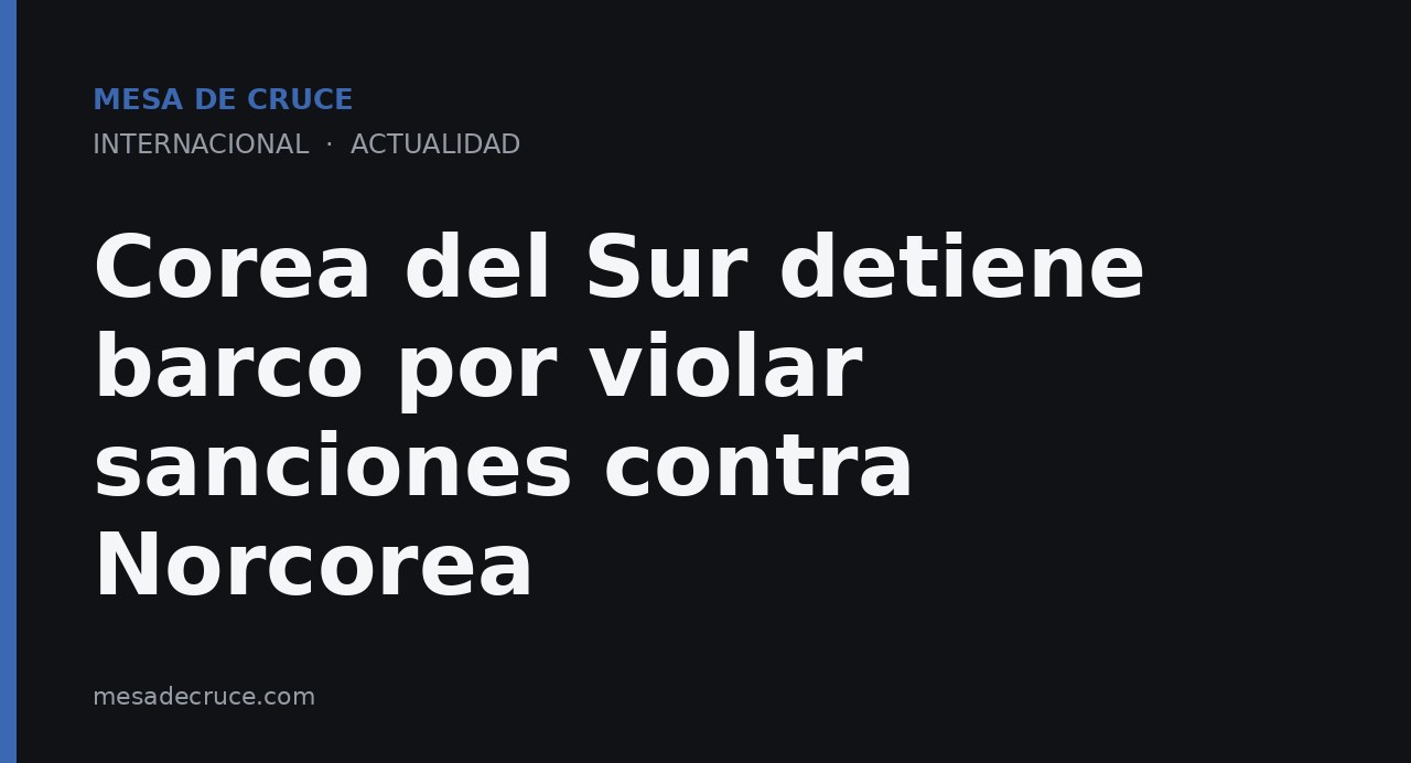 Corea del Sur detiene barco por violar sanciones contra Norcorea