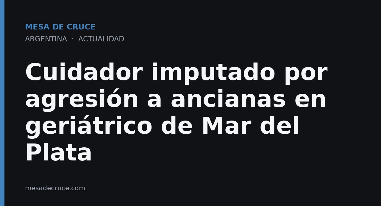 Cuidador imputado por agresión a ancianas en geriátrico de Mar del Plata