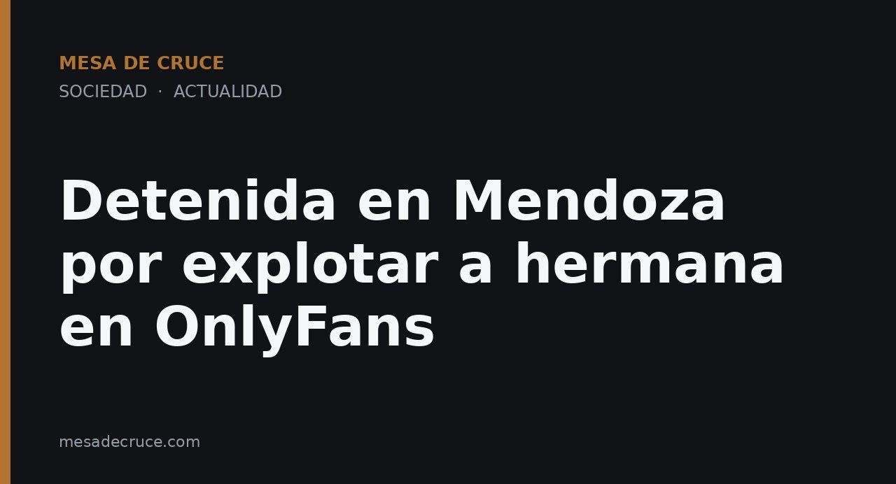 Detenida en Mendoza por explotar a hermana en OnlyFans