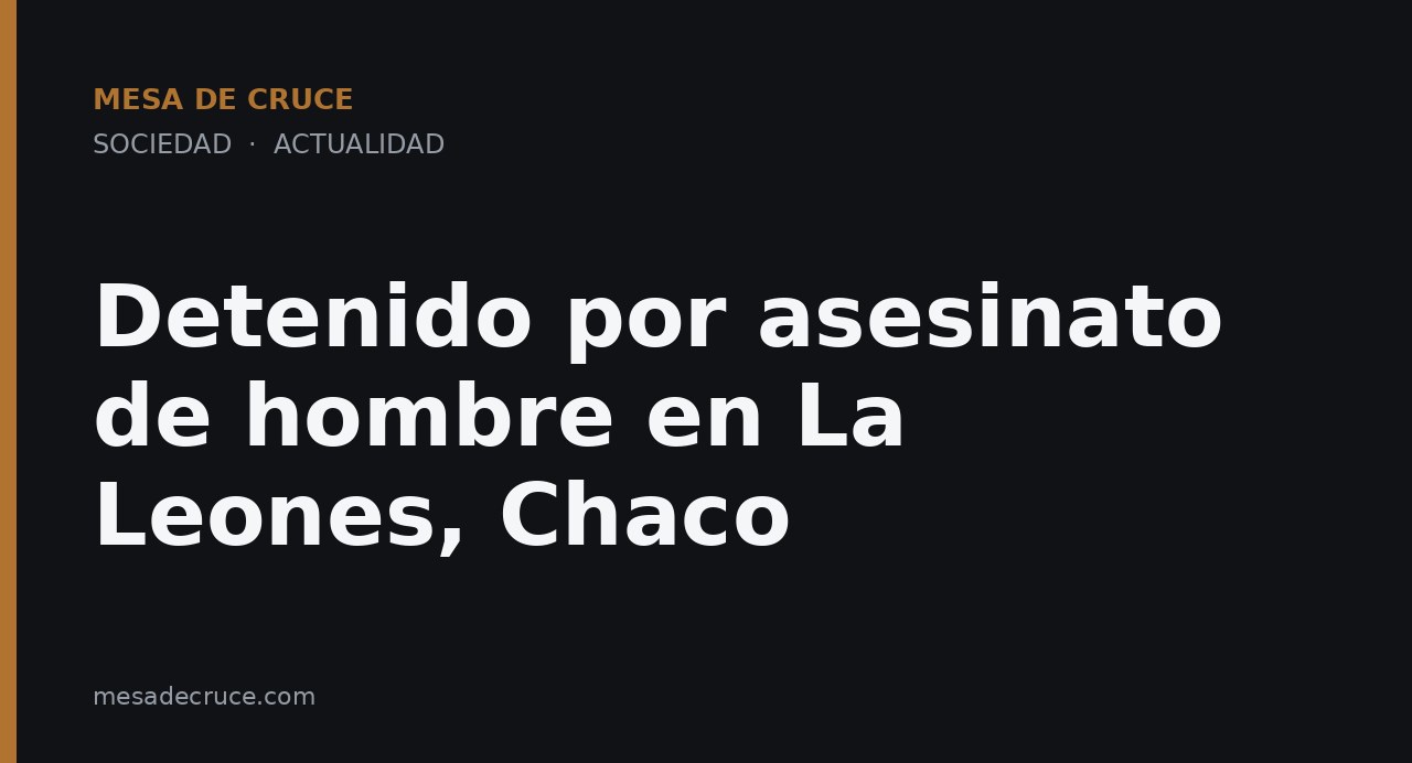 Detenido por asesinato de hombre en La Leones, Chaco