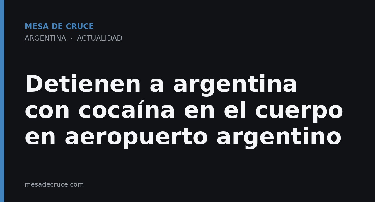 Detienen a argentina con cocaína en el cuerpo en aeropuerto argentino