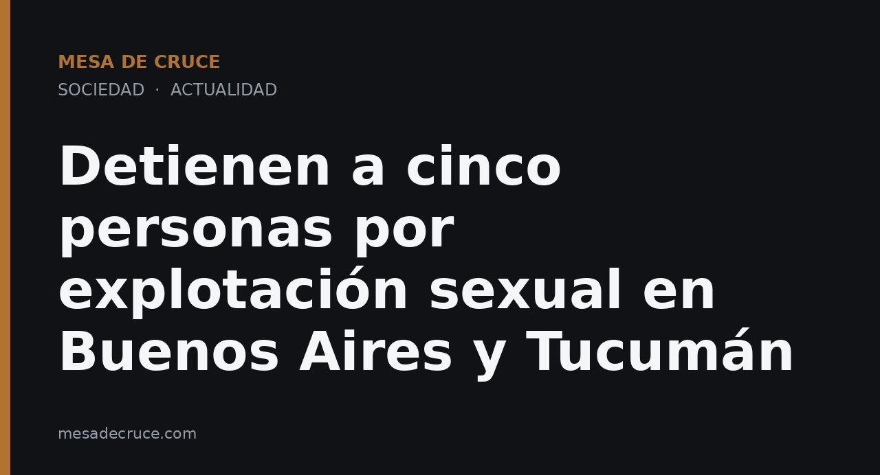 Detienen a cinco personas por explotación sexual en Buenos Aires y Tucumán