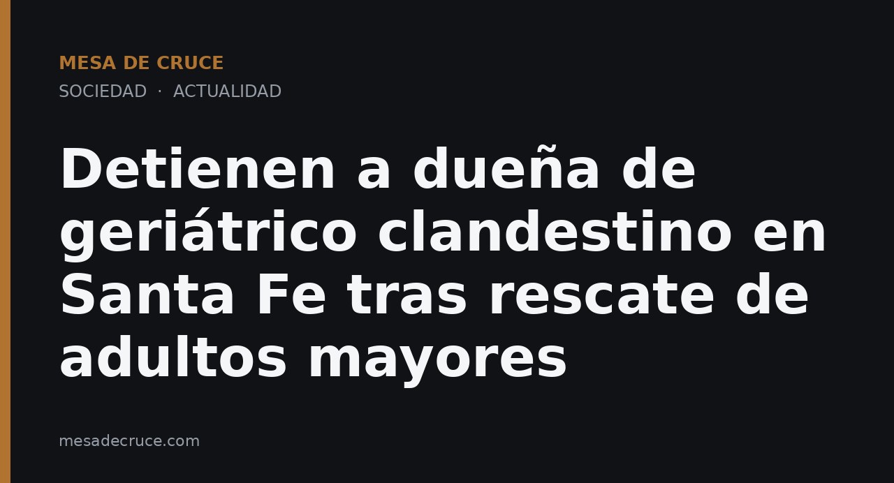 Detienen a dueña de geriátrico clandestino en Santa Fe tras rescate de adultos mayores