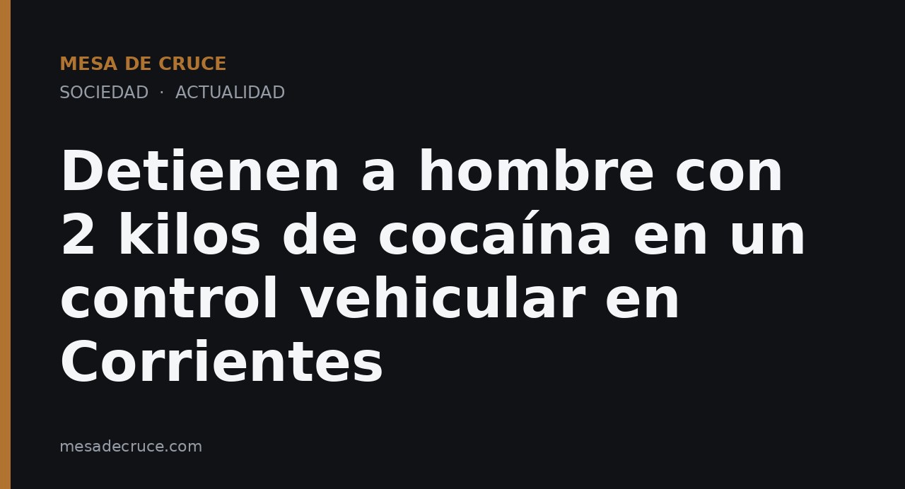 Detienen a hombre con 2 kilos de cocaína en un control vehicular en Corrientes