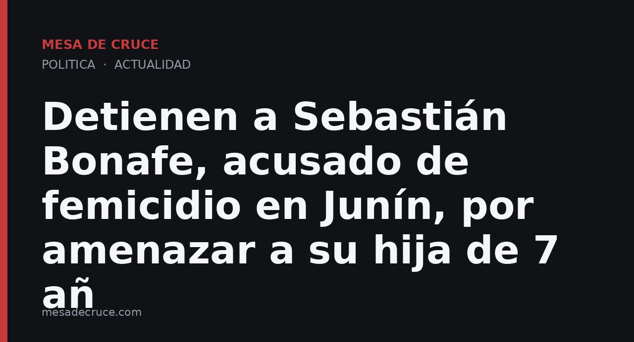 Detienen a Sebastián Bonafe, acusado de femicidio en Junín, por amenazar a su hija de 7 añ