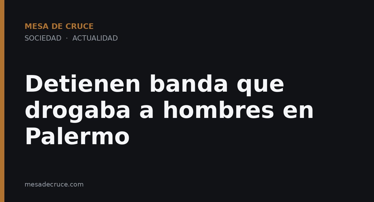 Detienen banda que drogaba a hombres en Palermo
