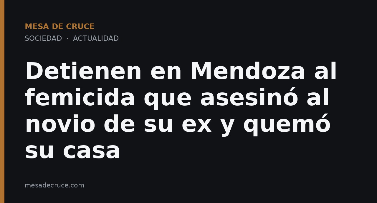 Detienen en Mendoza al femicida que asesinó al novio de su ex y quemó su casa