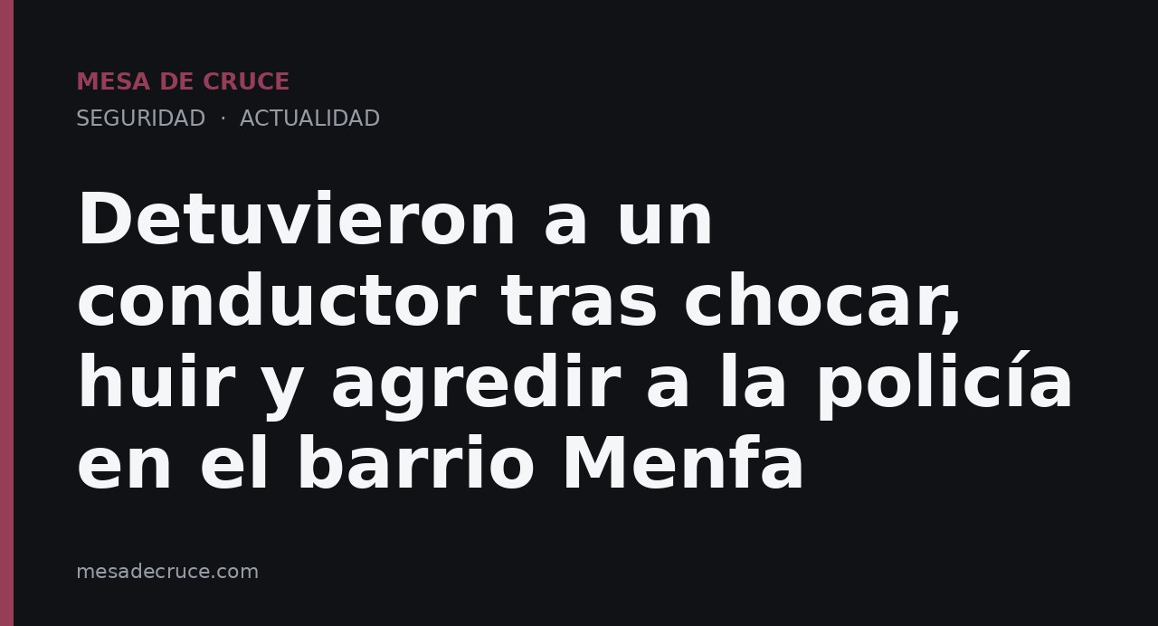 Detuvieron a un conductor tras chocar, huir y agredir a la policía en el barrio Menfa