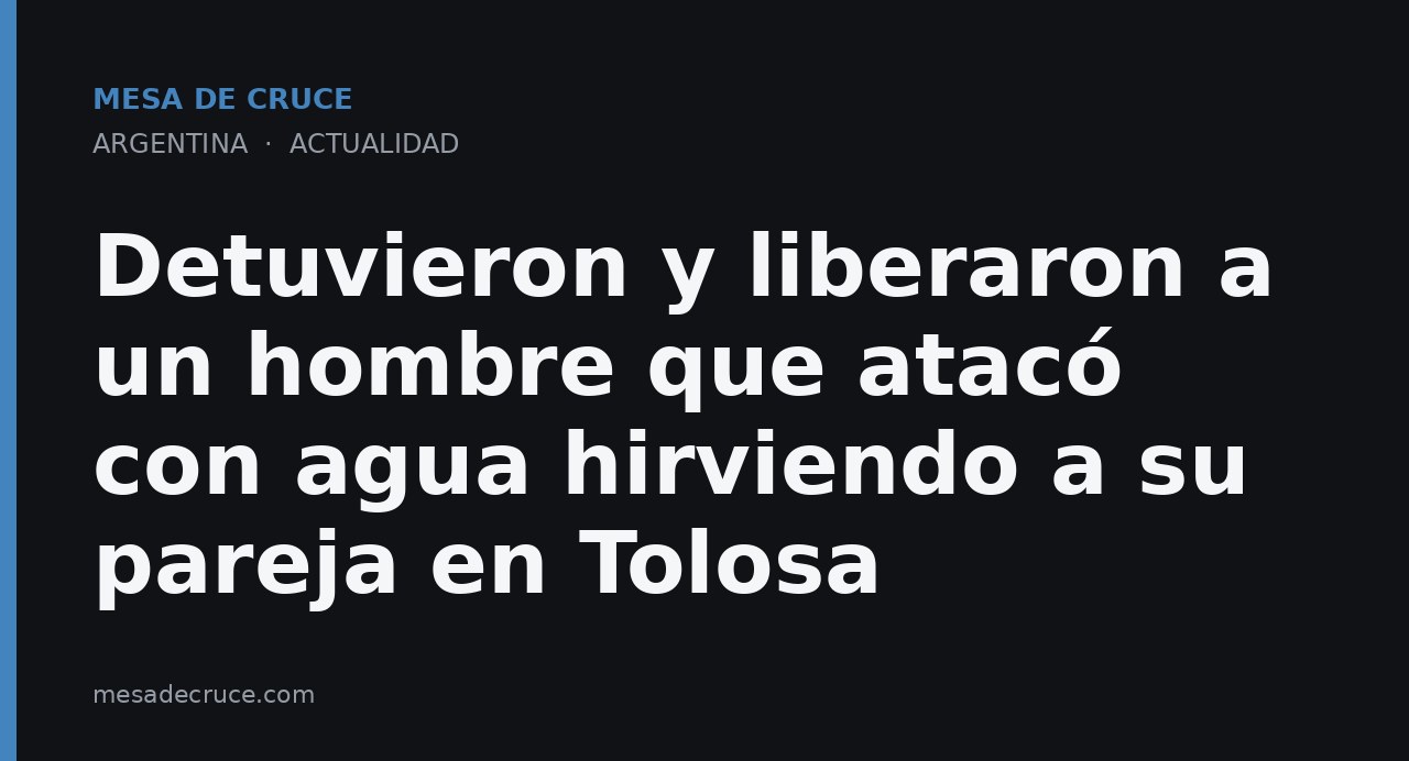 Detuvieron y liberaron a un hombre que atacó con agua hirviendo a su pareja en Tolosa