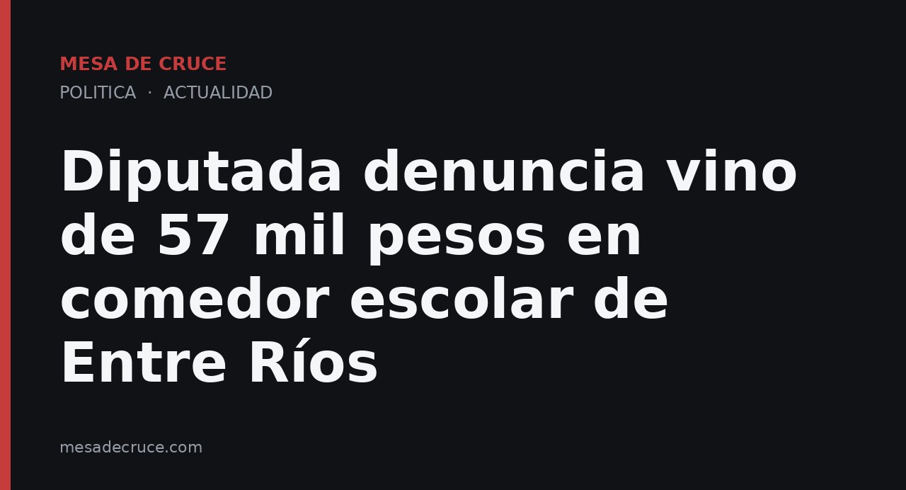 Diputada denuncia vino de 57 mil pesos en comedor escolar de Entre Ríos