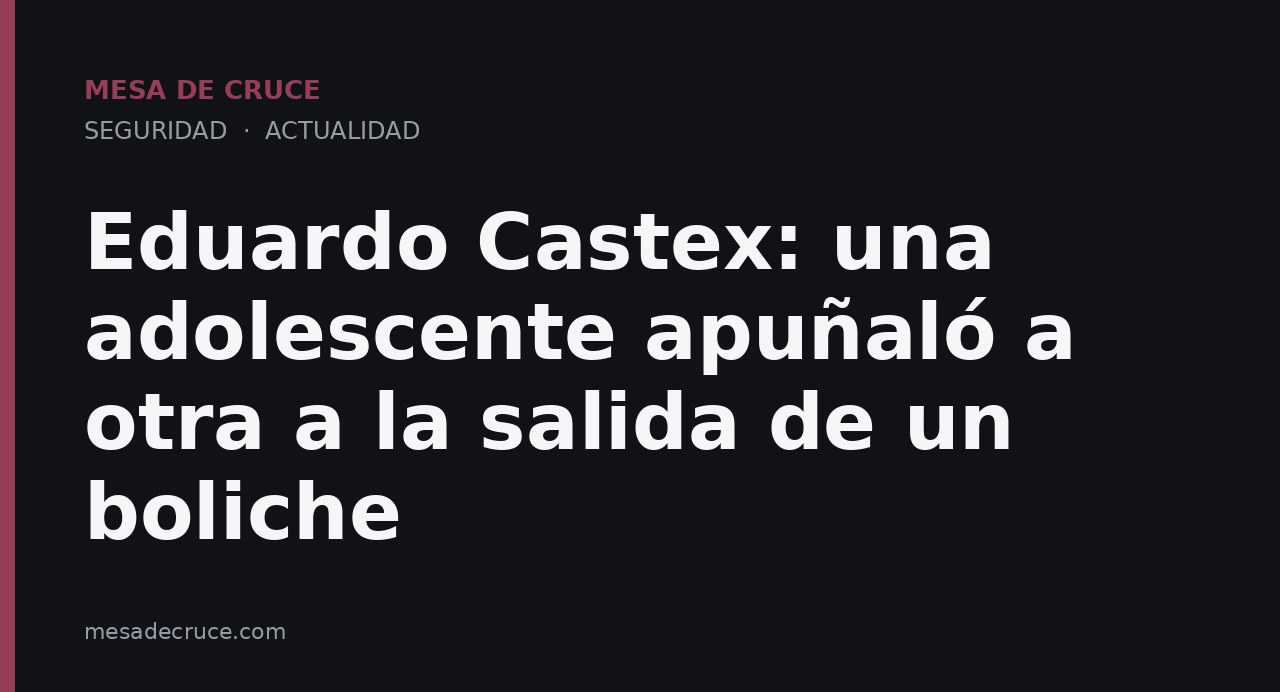 Eduardo Castex: una adolescente apuñaló a otra a la salida de un boliche