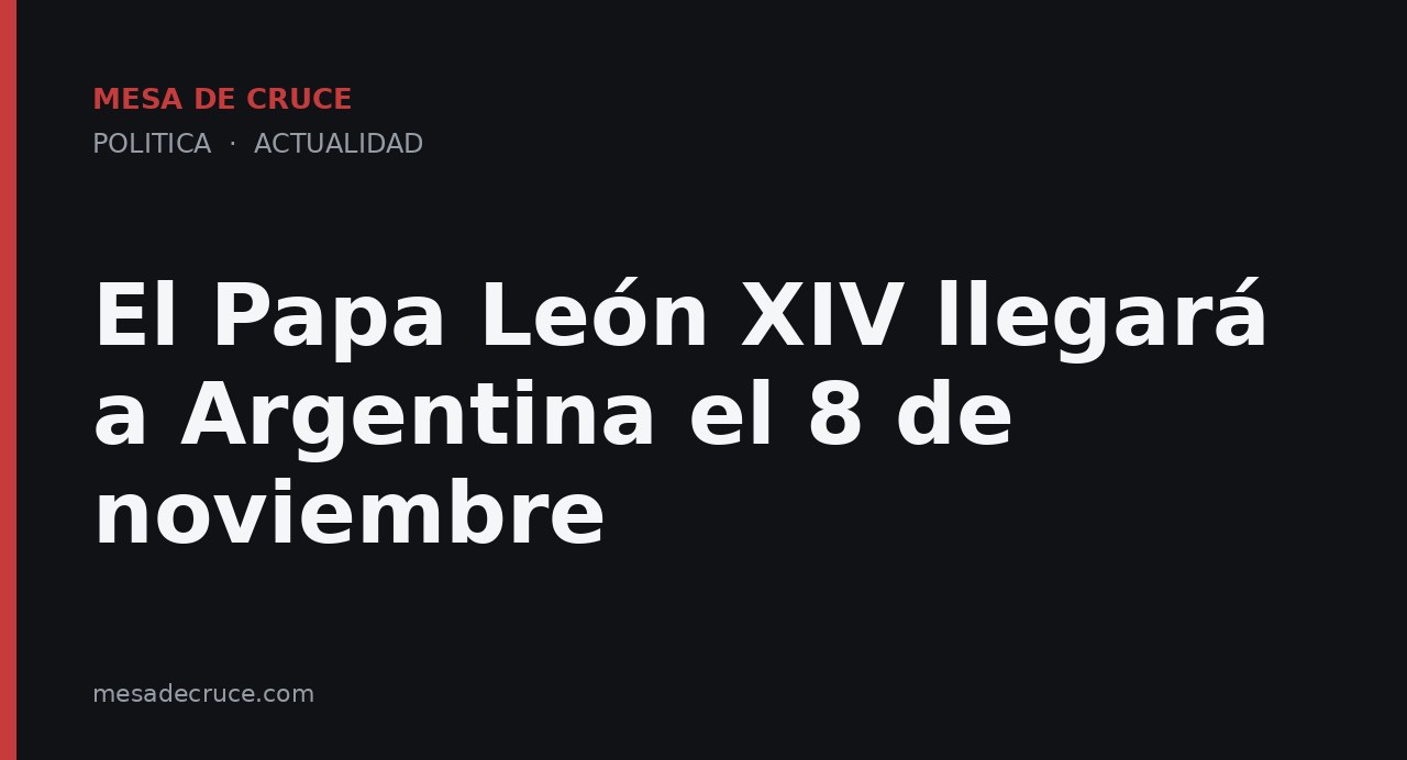 El Papa León XIV llegará a Argentina el 8 de noviembre