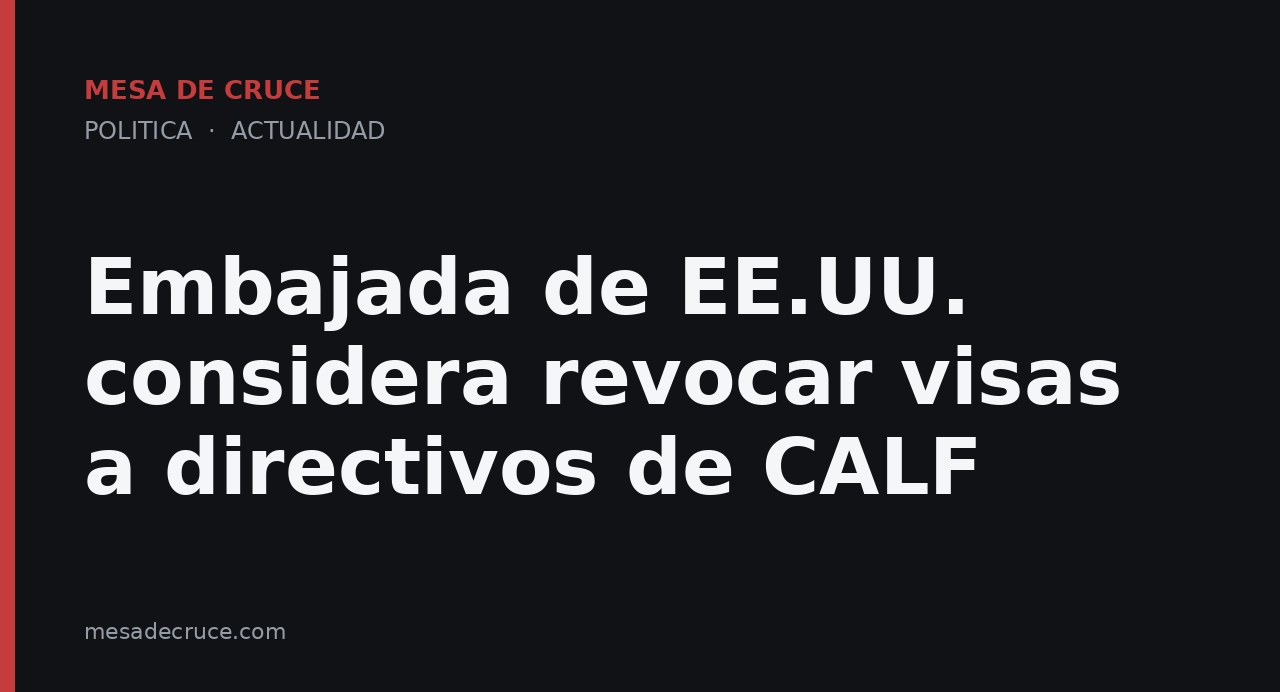Embajada de EE.UU. considera revocar visas a directivos de CALF