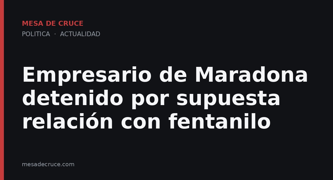 Empresario de Maradona detenido por supuesta relación con fentanilo