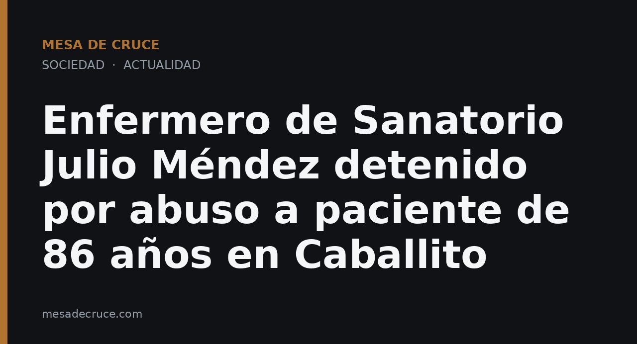 Enfermero de Sanatorio Julio Méndez detenido por abuso a paciente de 86 años en Caballito