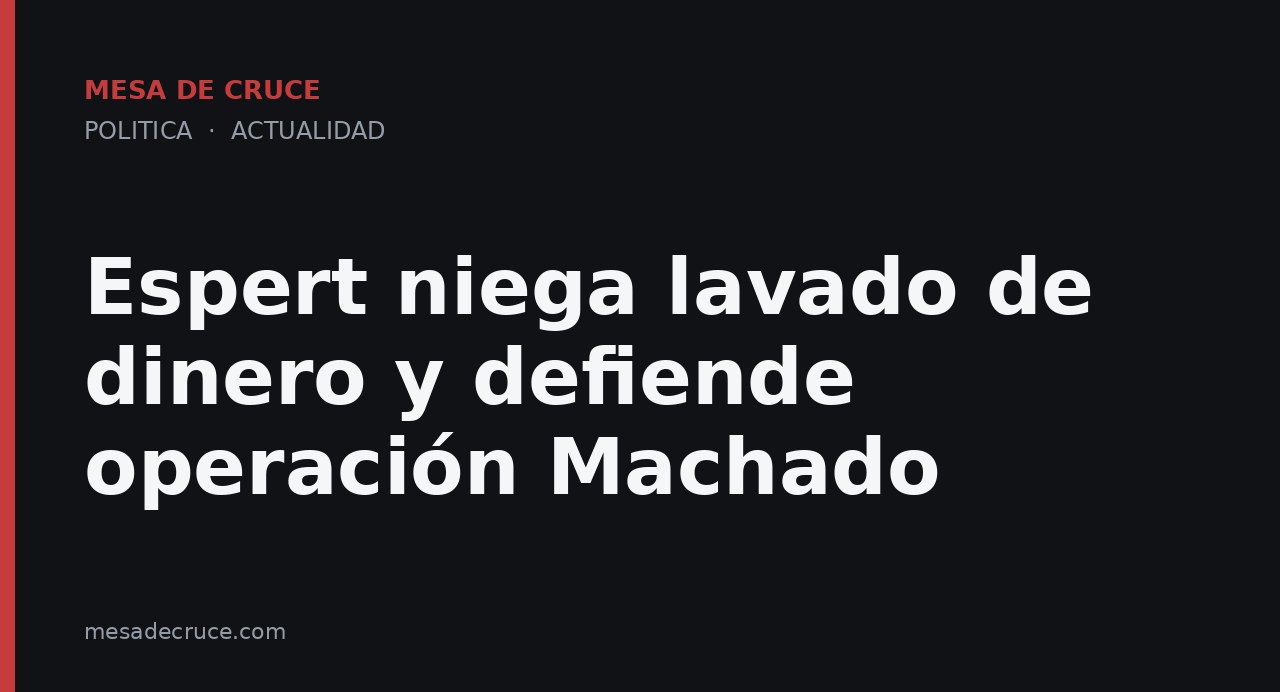 Espert niega lavado de dinero y defiende operación Machado