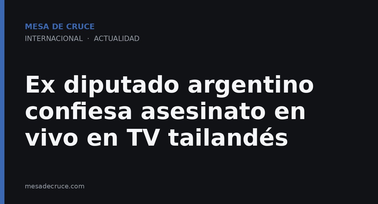 Ex diputado argentino confiesa asesinato en vivo en TV tailandés