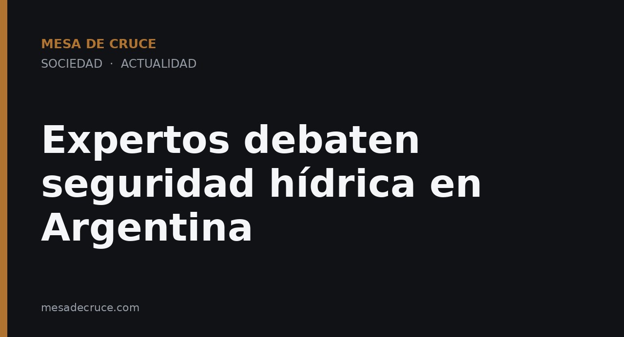Expertos debaten seguridad hídrica en Argentina
