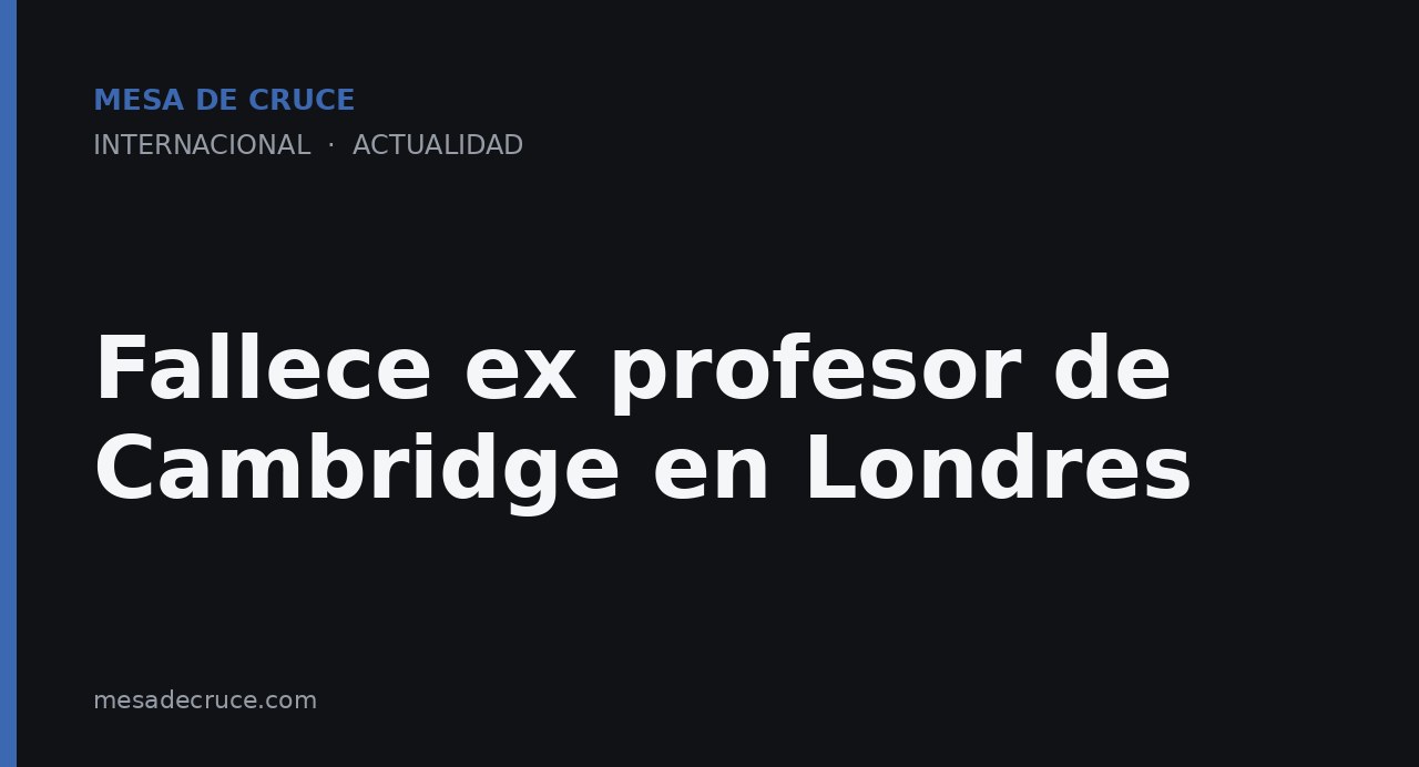 Fallece ex profesor de Cambridge en Londres