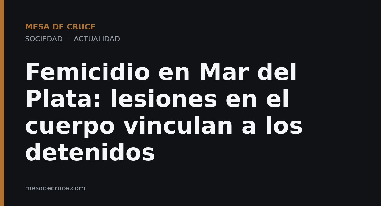 Femicidio en Mar del Plata: lesiones en el cuerpo vinculan a los detenidos