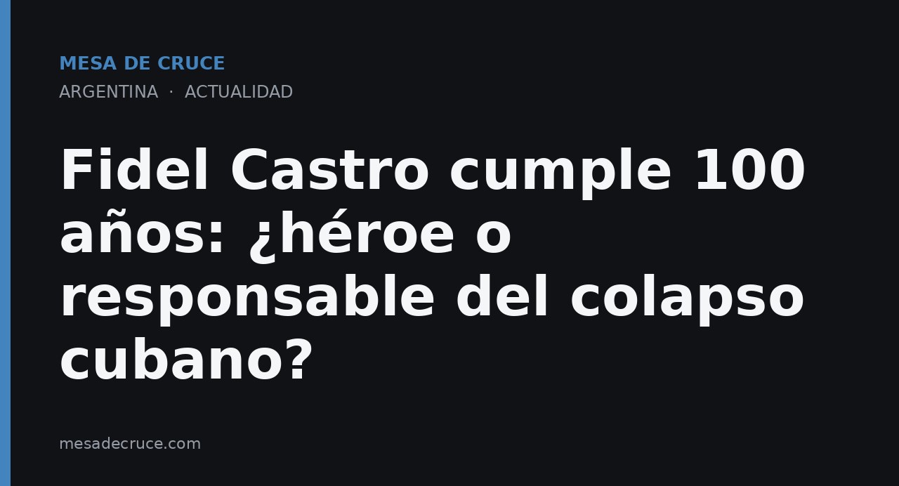 Fidel Castro cumple 100 años: ¿héroe o responsable del colapso cubano?