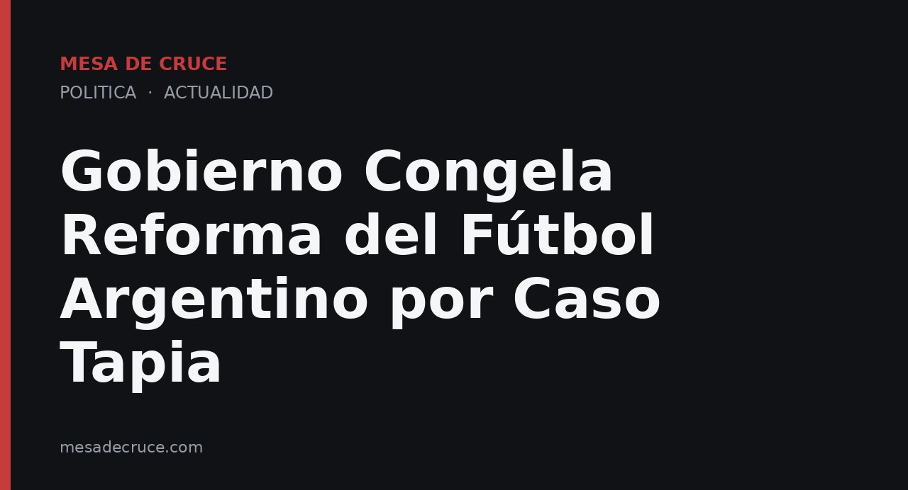 Gobierno Congela Reforma del Fútbol Argentino por Caso Tapia