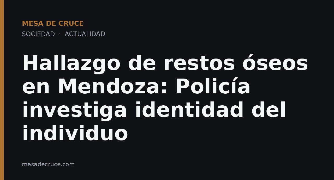Hallazgo de restos óseos en Mendoza: Policía investiga identidad del individuo