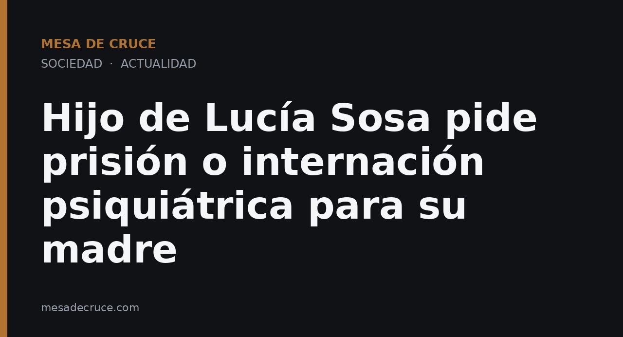 Hijo de Lucía Sosa pide prisión o internación psiquiátrica para su madre