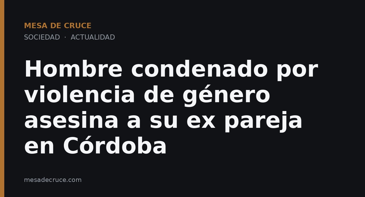 Hombre condenado por violencia de género asesina a su ex pareja en Córdoba