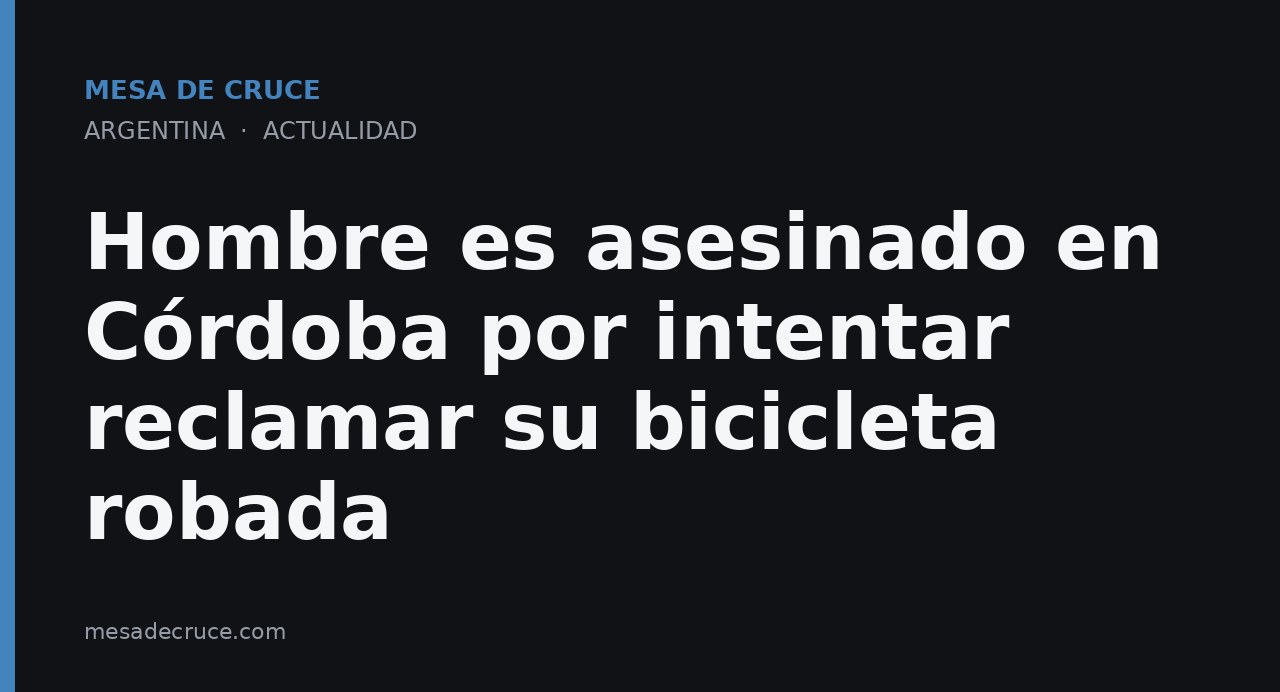 Hombre es asesinado en Córdoba por intentar reclamar su bicicleta robada