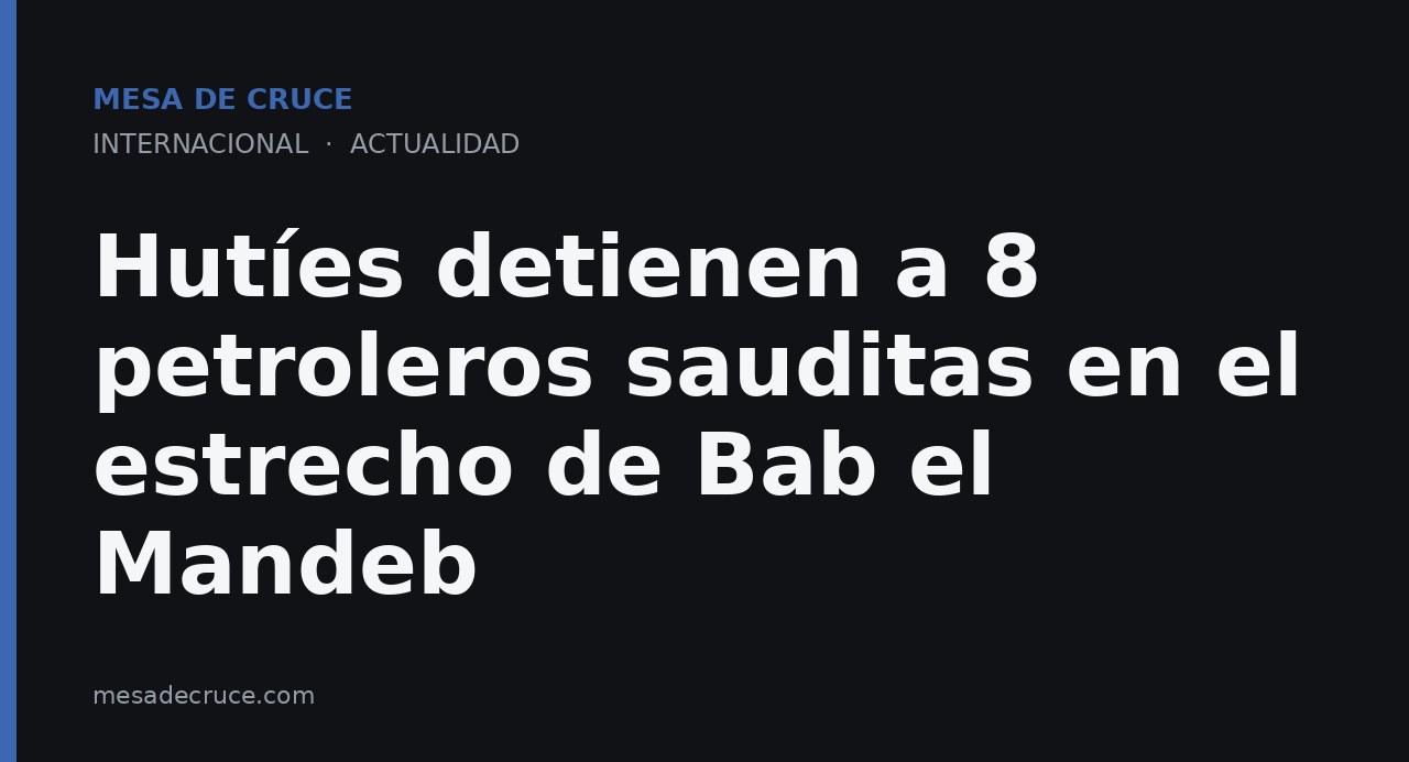 Hutíes detienen a 8 petroleros sauditas en el estrecho de Bab el Mandeb