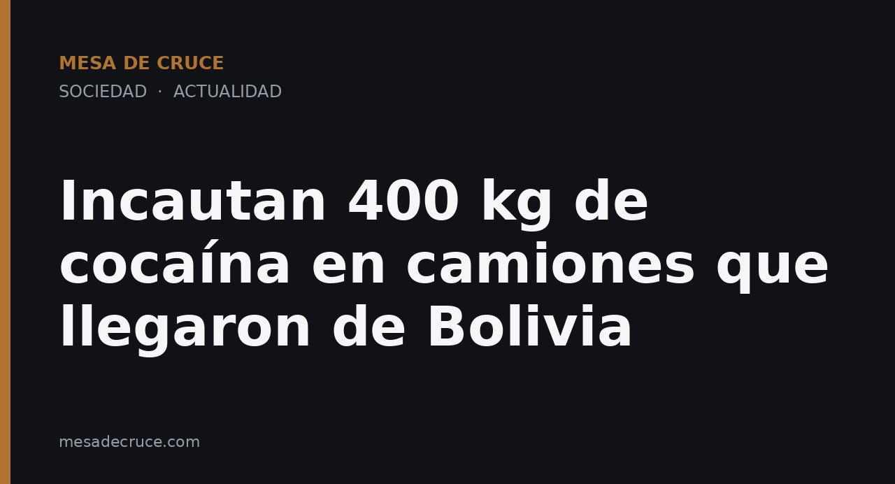 Incautan 400 kg de cocaína en camiones que llegaron de Bolivia