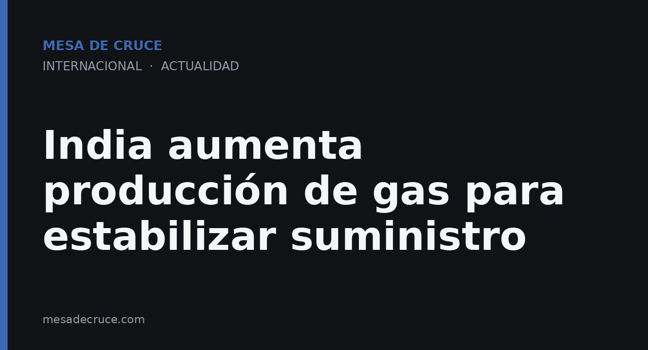India aumenta producción de gas para estabilizar suministro