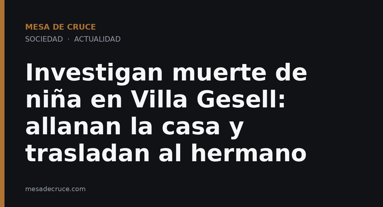 Investigan muerte de niña en Villa Gesell: allanan la casa y trasladan al hermano