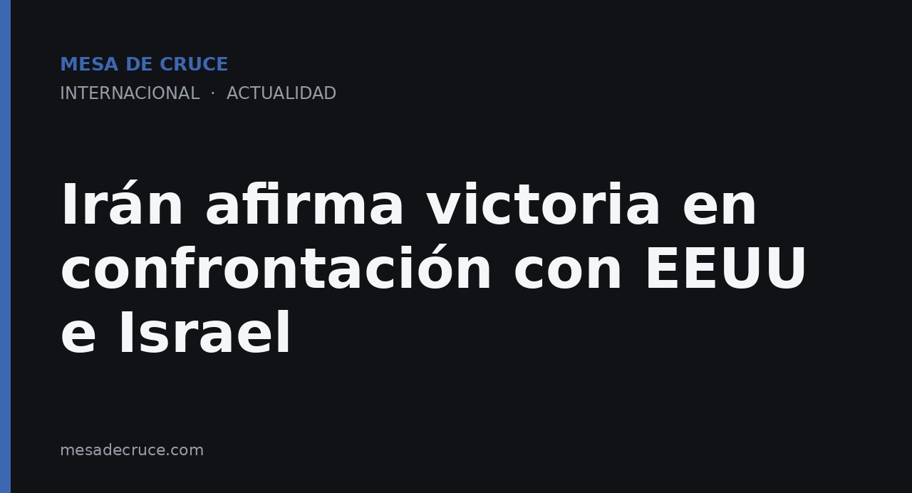 Irán afirma victoria en confrontación con EEUU e Israel