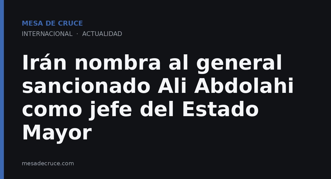 Irán nombra al general sancionado Ali Abdolahi como jefe del Estado Mayor