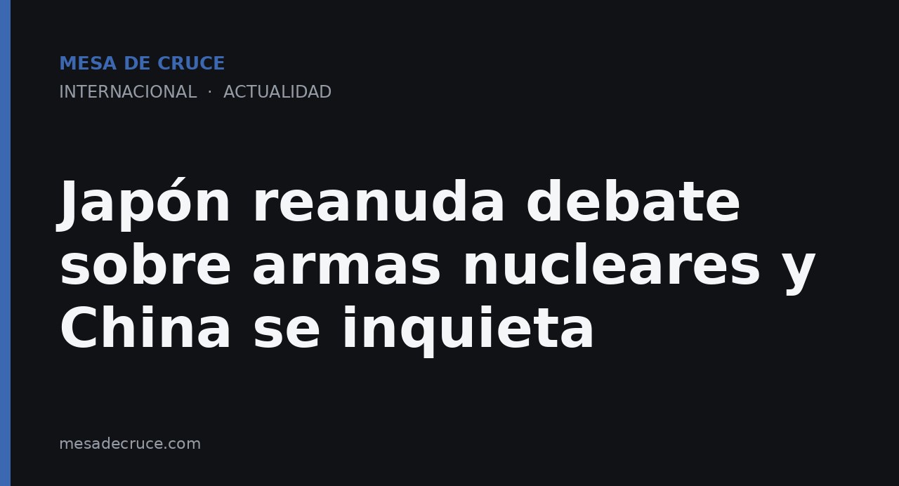 Japón reanuda debate sobre armas nucleares y China se inquieta