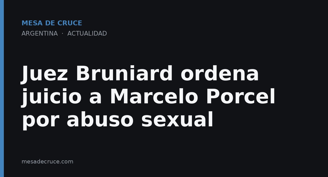 Juez Bruniard ordena juicio a Marcelo Porcel por abuso sexual
