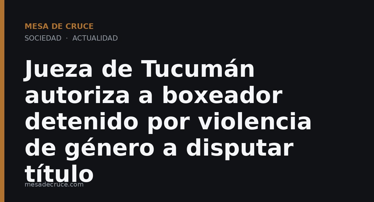 Jueza de Tucumán autoriza a boxeador detenido por violencia de género a disputar título
