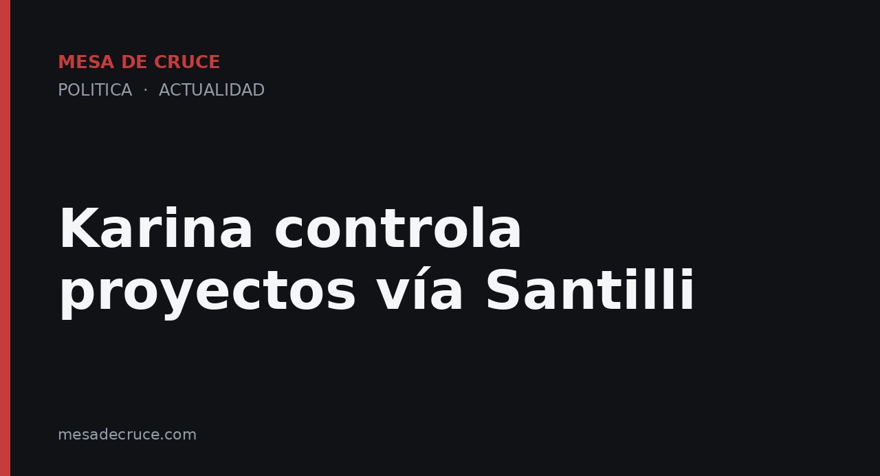 Karina controla proyectos vía Santilli