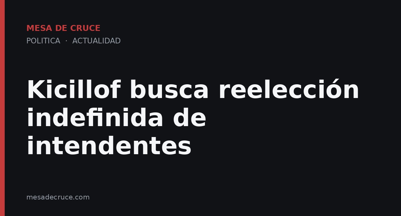 Kicillof busca reelección indefinida de intendentes