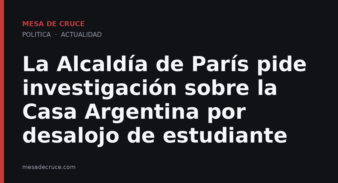 La Alcaldía de París pide investigación sobre la Casa Argentina por desalojo de estudiante